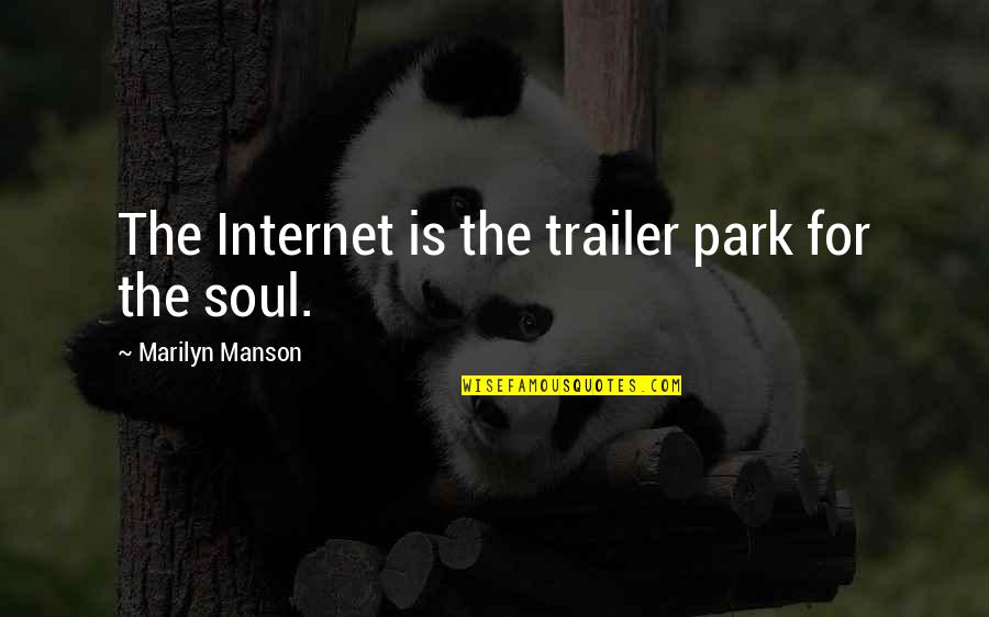 Trailer Parks Quotes By Marilyn Manson: The Internet is the trailer park for the
