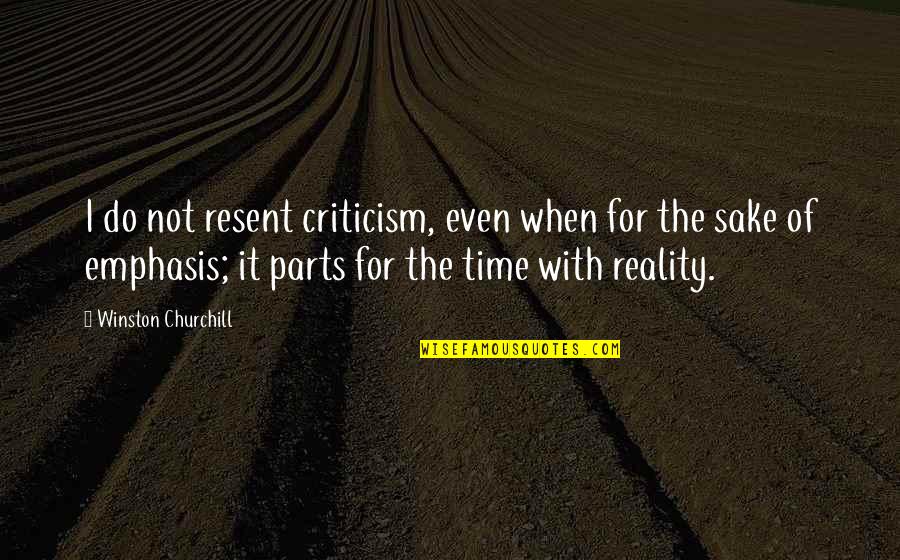 Trailer Trash Quotes By Winston Churchill: I do not resent criticism, even when for