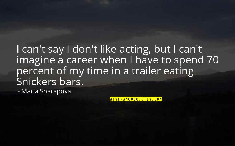 Trailer'em Quotes By Maria Sharapova: I can't say I don't like acting, but Trailer'em Quotes By Maria Sharapova: I can't say I don't like acting, but