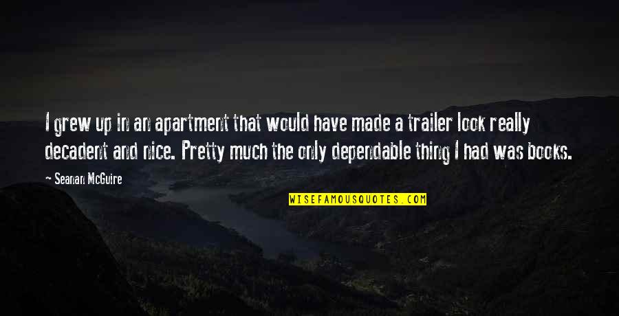Trailer'em Quotes By Seanan McGuire: I grew up in an apartment that would Trailer'em Quotes By Seanan McGuire: I grew up in an apartment that would