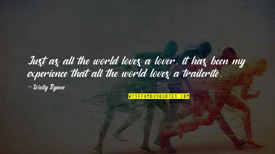Trailerite Quotes By Wally Byam: Just as all the world loves a lover,