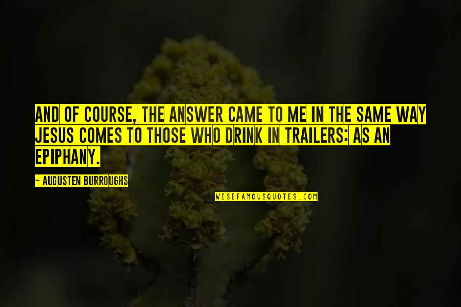 Trailers Quotes By Augusten Burroughs: And of course, the answer came to me