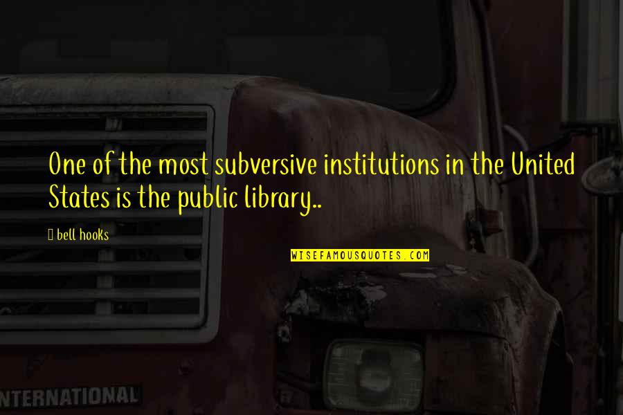 Trailhead Lodge Quotes By Bell Hooks: One of the most subversive institutions in the