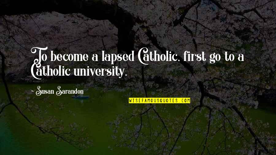Trailin Quotes By Susan Sarandon: To become a lapsed Catholic, first go to
