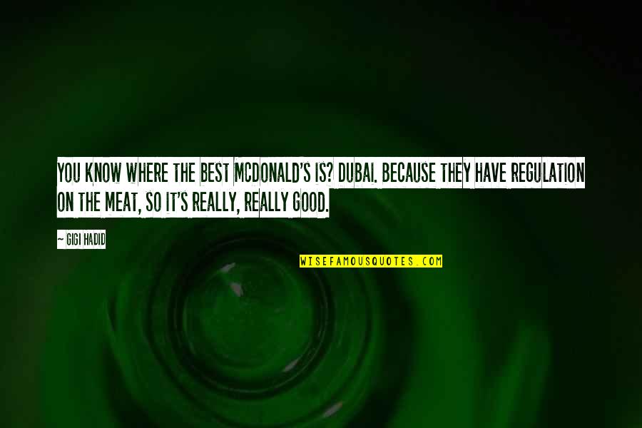 Trailless Quotes By Gigi Hadid: You know where the best McDonald's is? Dubai. Trailless Quotes By Gigi Hadid: You know where the best McDonald's is? Dubai.