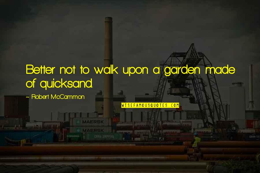 Trailless Quotes By Robert McCammon: Better not to walk upon a garden made Trailless Quotes By Robert McCammon: Better not to walk upon a garden made