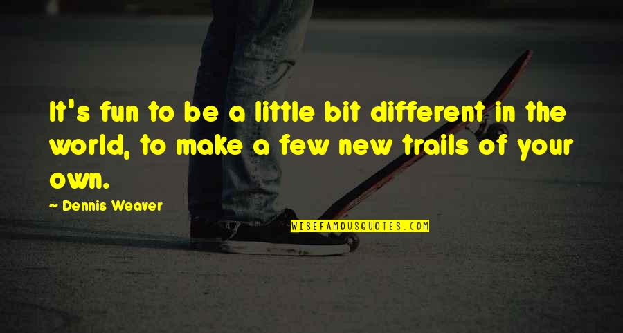 Trails Quotes By Dennis Weaver: It's fun to be a little bit different Trails Quotes By Dennis Weaver: It's fun to be a little bit different