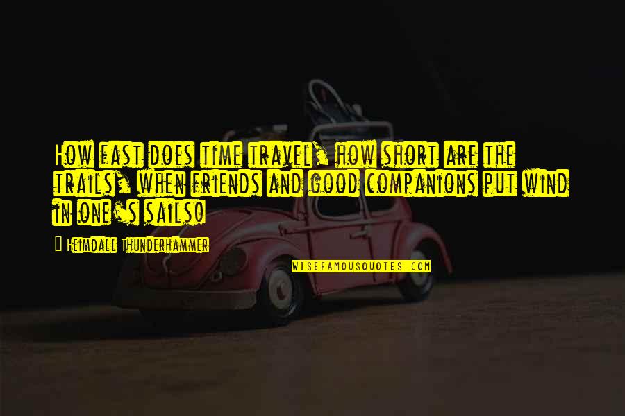 Trails Quotes By Heimdall Thunderhammer: How fast does time travel, how short are Trails Quotes By Heimdall Thunderhammer: How fast does time travel, how short are