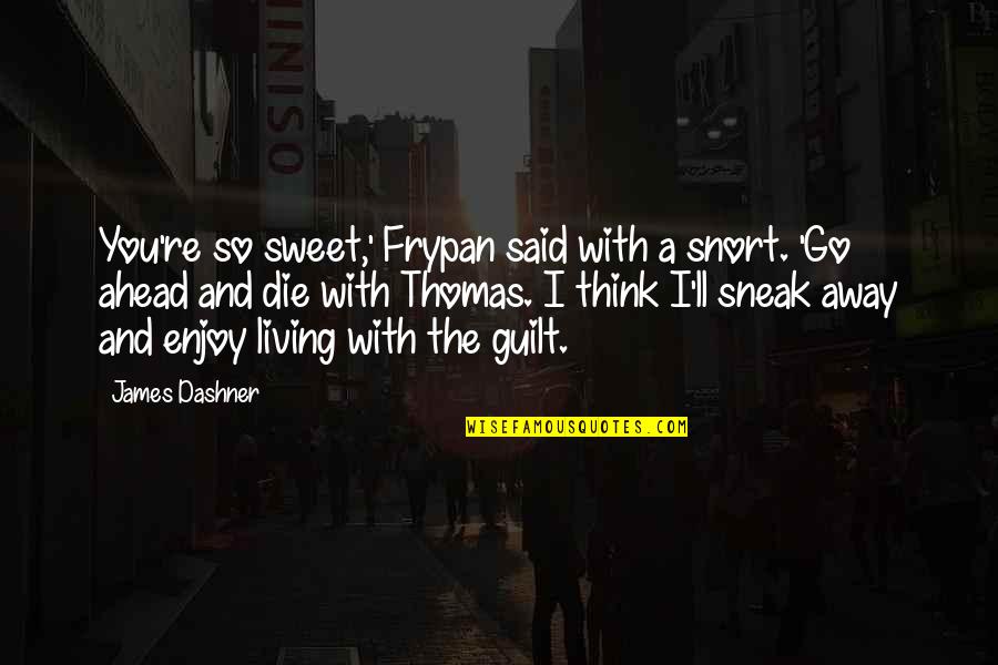 Trails Quotes By James Dashner: You're so sweet,' Frypan said with a snort. Trails Quotes By James Dashner: You're so sweet,' Frypan said with a snort.