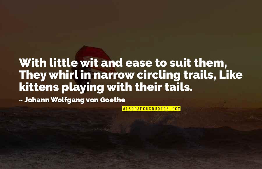 Trails Quotes By Johann Wolfgang Von Goethe: With little wit and ease to suit them, Trails Quotes By Johann Wolfgang Von Goethe: With little wit and ease to suit them,
