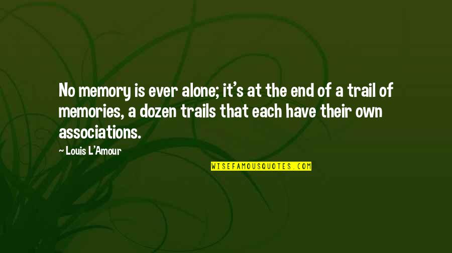 Trails Quotes By Louis L'Amour: No memory is ever alone; it's at the Trails Quotes By Louis L'Amour: No memory is ever alone; it's at the