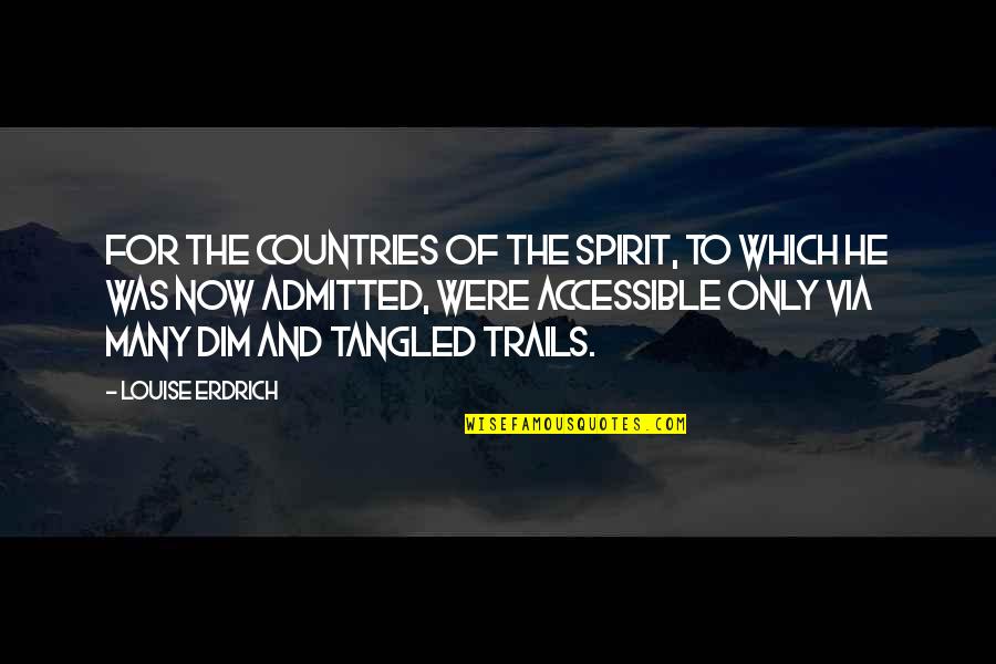 Trails Quotes By Louise Erdrich: For the countries of the spirit, to which Trails Quotes By Louise Erdrich: For the countries of the spirit, to which
