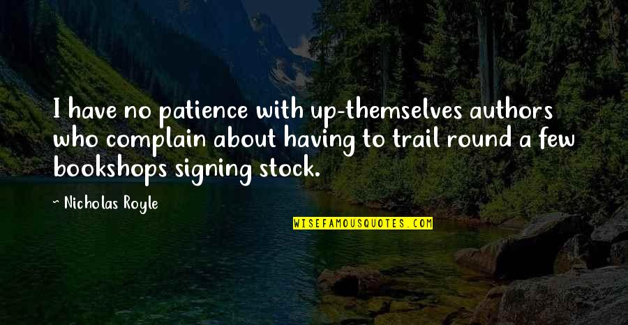 Trails Quotes By Nicholas Royle: I have no patience with up-themselves authors who Trails Quotes By Nicholas Royle: I have no patience with up-themselves authors who