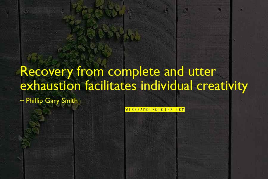 Trails Quotes By Phillip Gary Smith: Recovery from complete and utter exhaustion facilitates individual Trails Quotes By Phillip Gary Smith: Recovery from complete and utter exhaustion facilitates individual