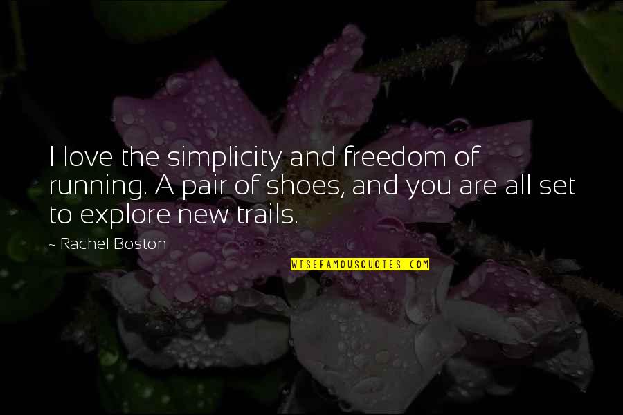 Trails Quotes By Rachel Boston: I love the simplicity and freedom of running. Trails Quotes By Rachel Boston: I love the simplicity and freedom of running.