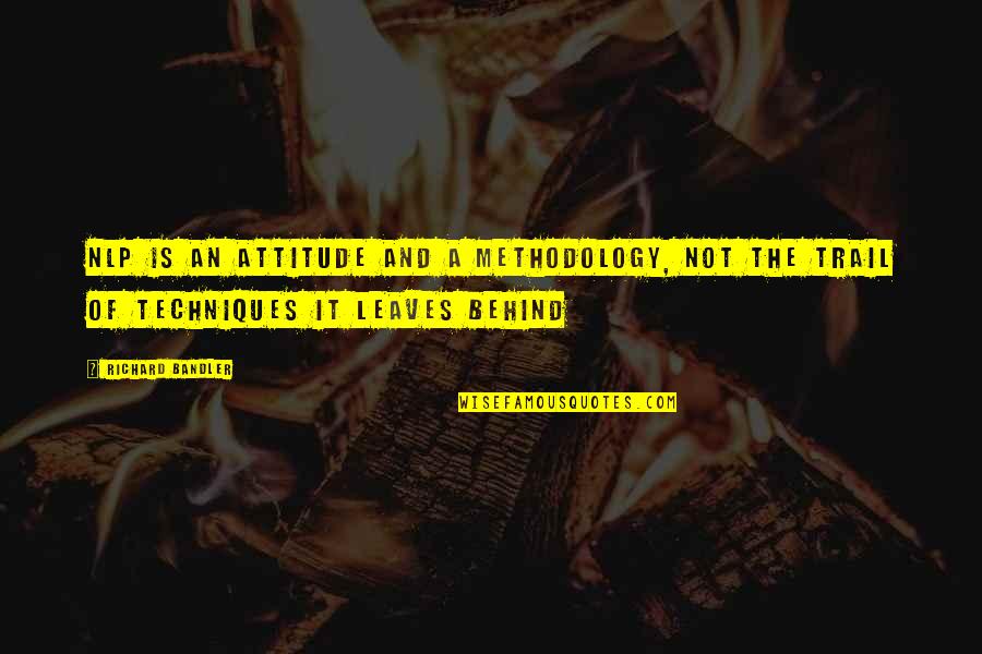 Trails Quotes By Richard Bandler: NLP is an attitude and a methodology, not Trails Quotes By Richard Bandler: NLP is an attitude and a methodology, not