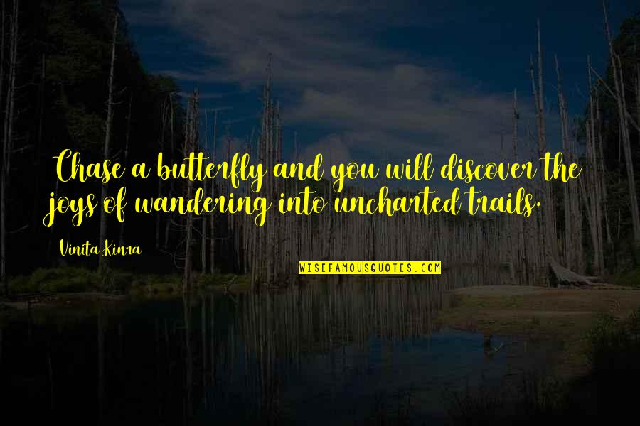 Trails Quotes By Vinita Kinra: Chase a butterfly and you will discover the