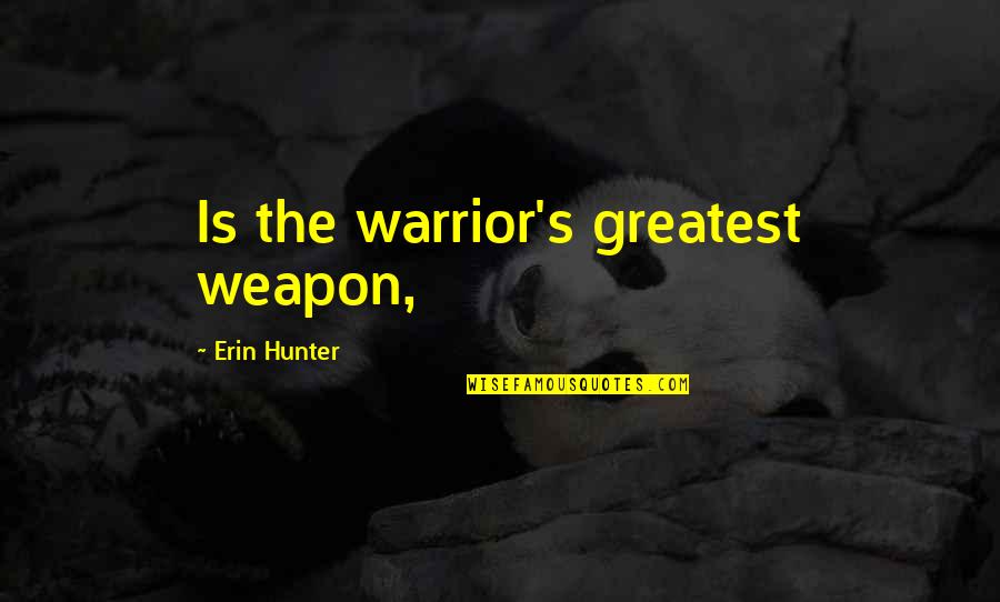 Trailsman Quotes By Erin Hunter: Is the warrior's greatest weapon, Trailsman Quotes By Erin Hunter: Is the warrior's greatest weapon,