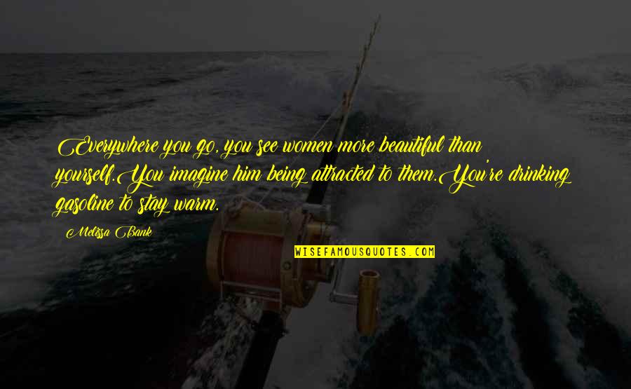 Trailsman Quotes By Melissa Bank: Everywhere you go, you see women more beautiful Trailsman Quotes By Melissa Bank: Everywhere you go, you see women more beautiful