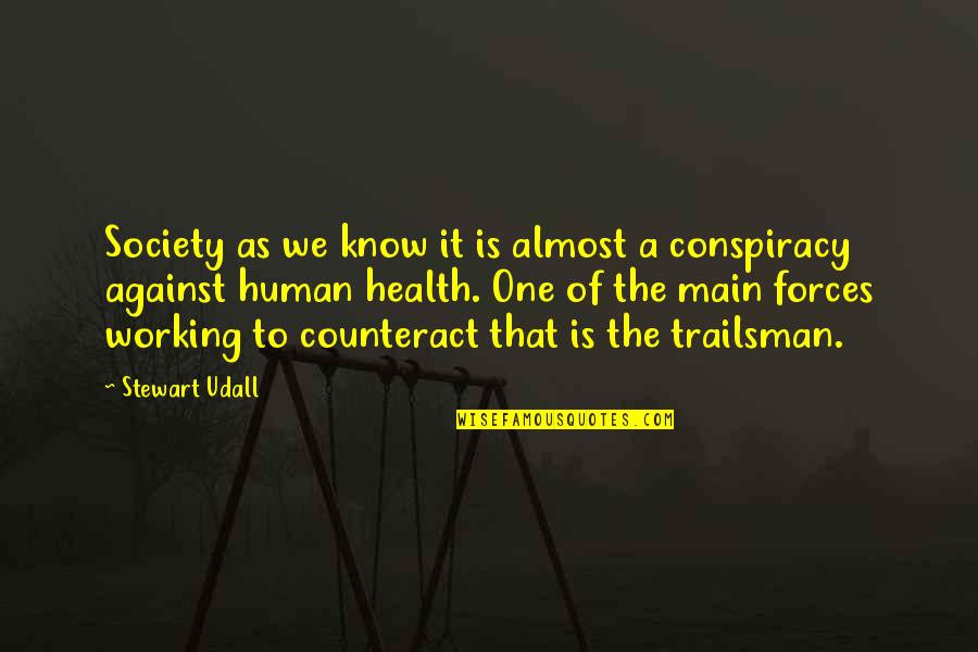 Trailsman Quotes By Stewart Udall: Society as we know it is almost a Trailsman Quotes By Stewart Udall: Society as we know it is almost a