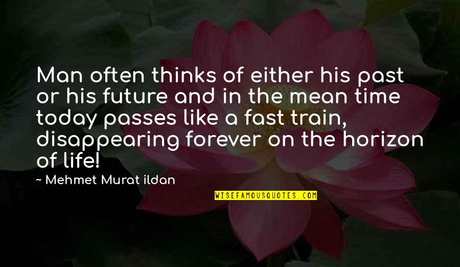 Train And Life Quotes By Mehmet Murat Ildan: Man often thinks of either his past or