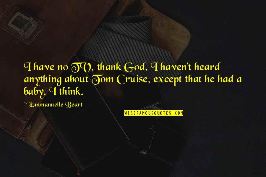 Train Brain Quotes By Emmanuelle Beart: I have no TV, thank God. I haven't Train Brain Quotes By Emmanuelle Beart: I have no TV, thank God. I haven't