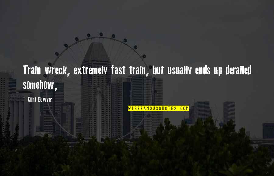Train But Quotes By Clint Bowyer: Train wreck, extremely fast train, but usually ends