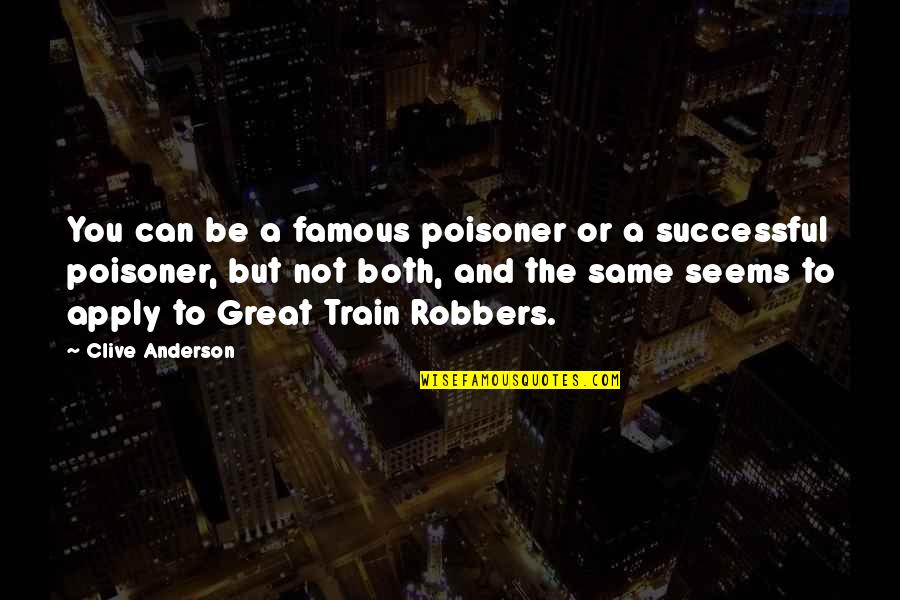Train But Quotes By Clive Anderson: You can be a famous poisoner or a