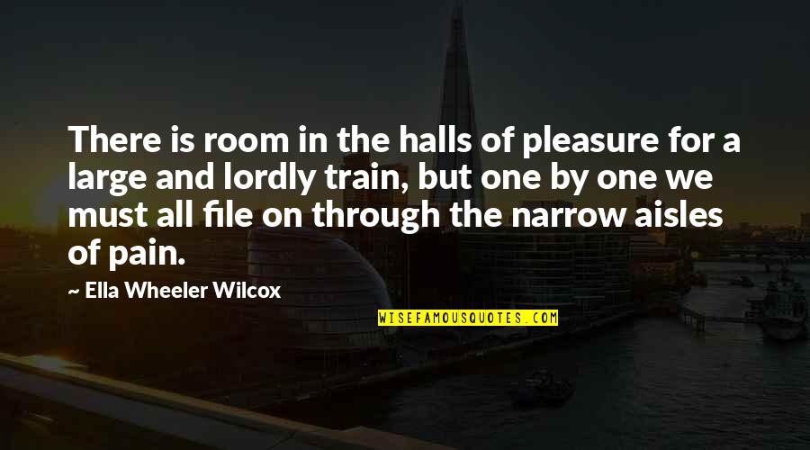 Train But Quotes By Ella Wheeler Wilcox: There is room in the halls of pleasure