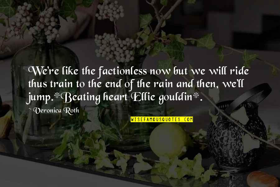 Train But Quotes By Veronica Roth: We're like the factionless now but we will
