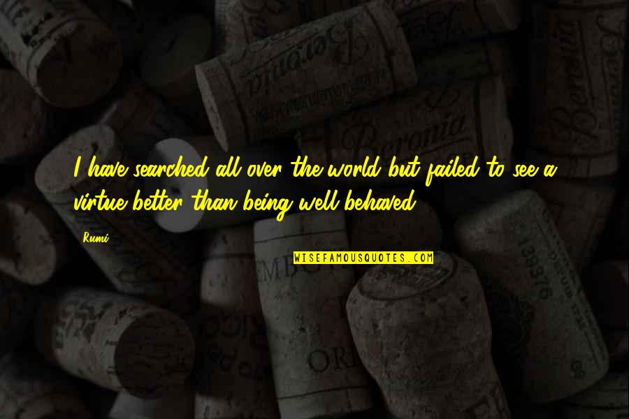 Train Butterworth Quotes By Rumi: I have searched all over the world but Train Butterworth Quotes By Rumi: I have searched all over the world but