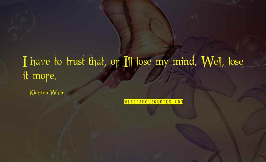 Train Decals Quotes By Kiersten White: I have to trust that, or I'll lose