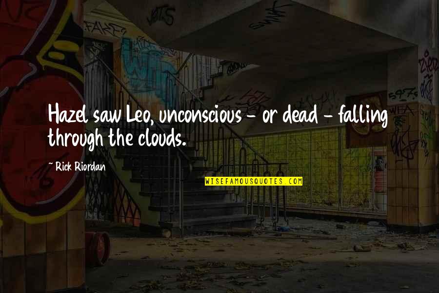 Train Decals Quotes By Rick Riordan: Hazel saw Leo, unconscious - or dead -