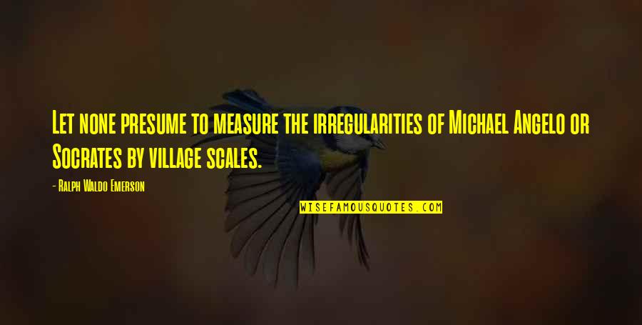 Train Engineer Quotes By Ralph Waldo Emerson: Let none presume to measure the irregularities of