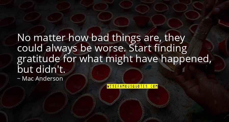 Train From Rhodesia Quotes By Mac Anderson: No matter how bad things are, they could