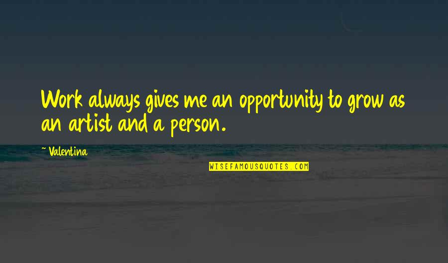 Train Hard Win Easy Quotes By Valentina: Work always gives me an opportunity to grow