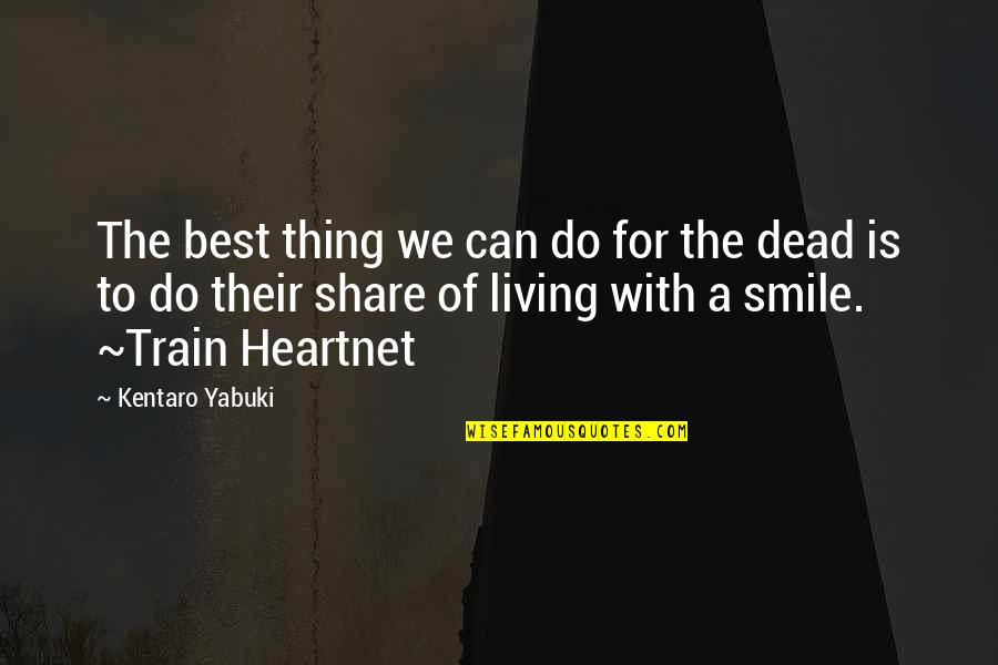 Train Heartnet Quotes By Kentaro Yabuki: The best thing we can do for the