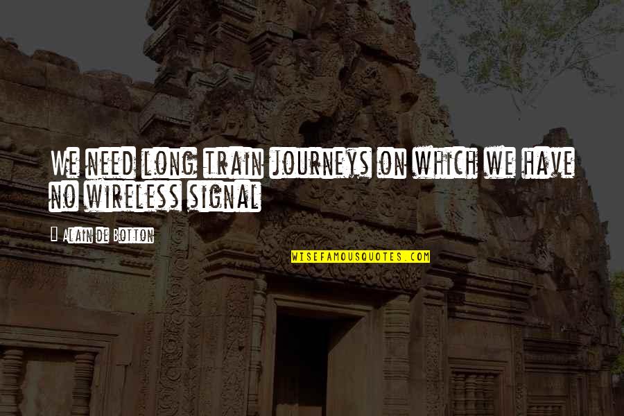 Train Journeys Quotes By Alain De Botton: We need long train journeys on which we