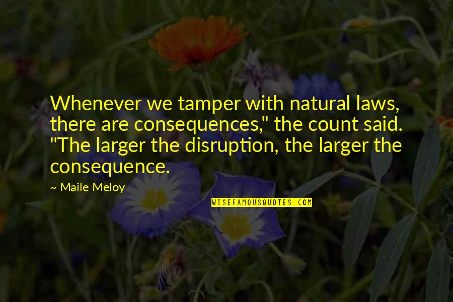 Train Law Quotes By Maile Meloy: Whenever we tamper with natural laws, there are