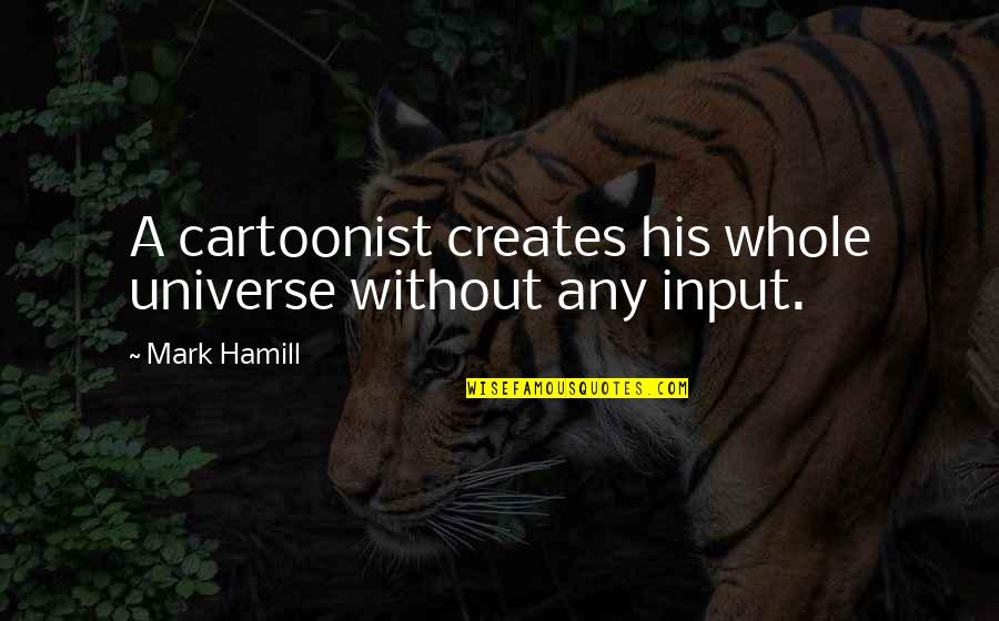 Train Lines Quotes By Mark Hamill: A cartoonist creates his whole universe without any