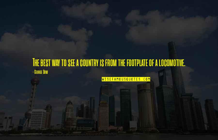 Train Locomotive Quotes By George Dow: The best way to see a country is