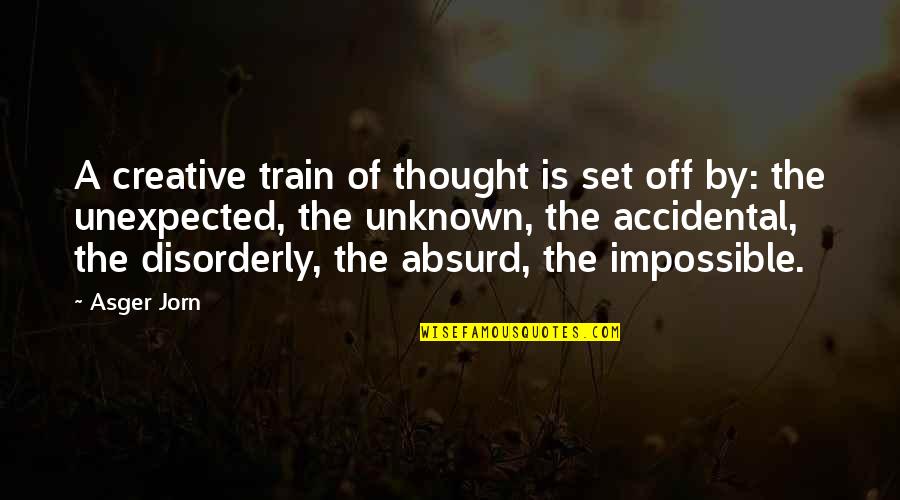 Train Of Thought Quotes By Asger Jorn: A creative train of thought is set off Train Of Thought Quotes By Asger Jorn: A creative train of thought is set off
