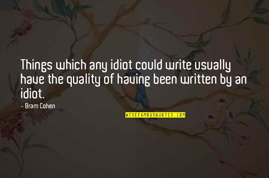 Train Of Thought Quotes By Bram Cohen: Things which any idiot could write usually have Train Of Thought Quotes By Bram Cohen: Things which any idiot could write usually have