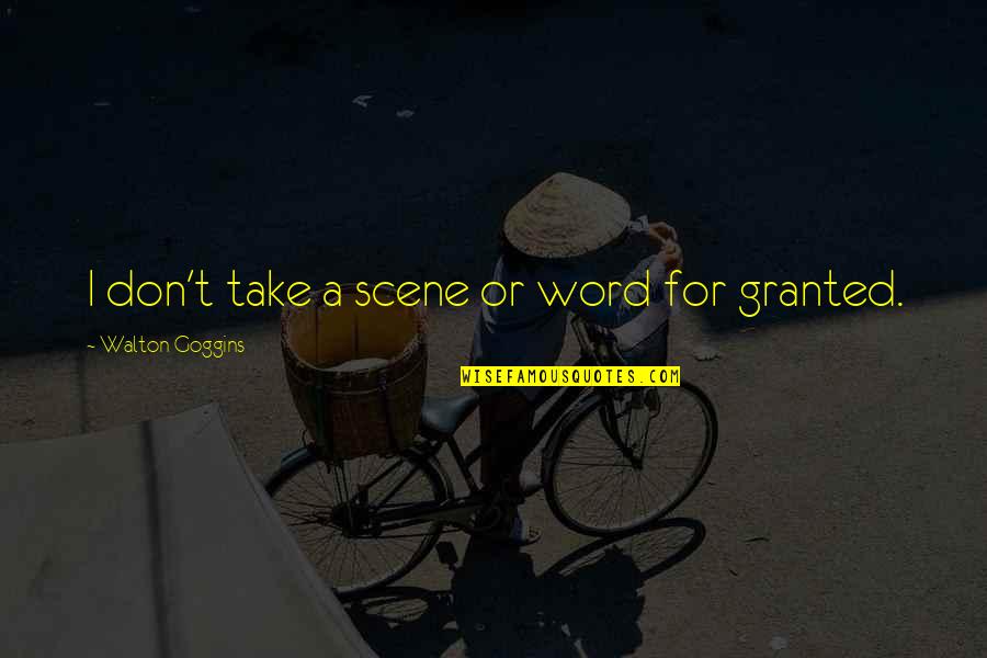 Train Platform Quotes By Walton Goggins: I don't take a scene or word for Train Platform Quotes By Walton Goggins: I don't take a scene or word for