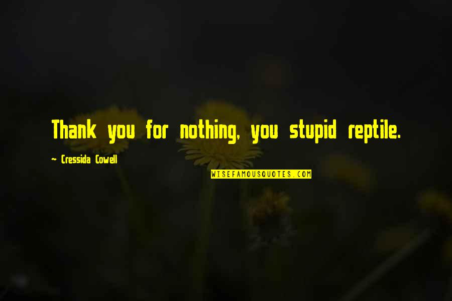 Train Quotes By Cressida Cowell: Thank you for nothing, you stupid reptile. Train Quotes By Cressida Cowell: Thank you for nothing, you stupid reptile.
