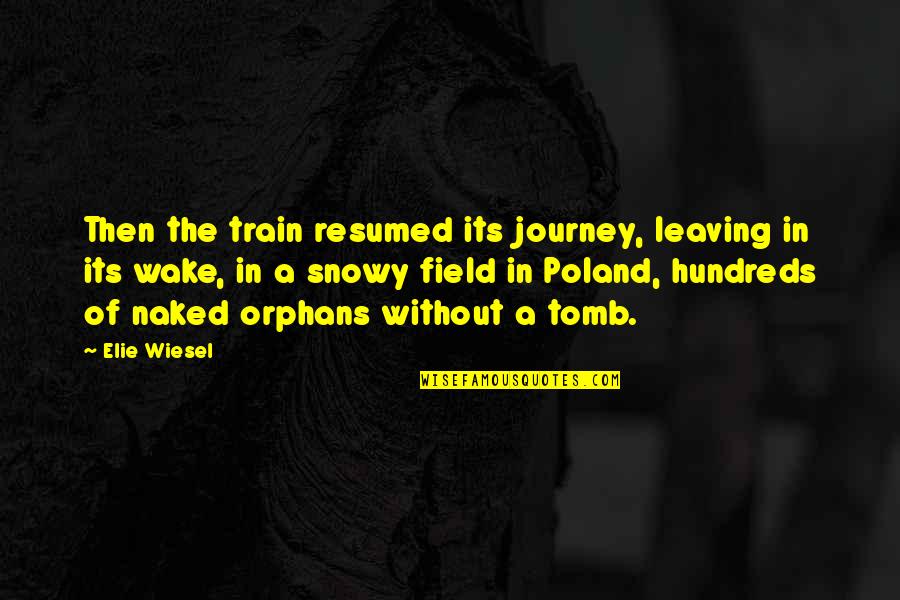 Train Quotes By Elie Wiesel: Then the train resumed its journey, leaving in Train Quotes By Elie Wiesel: Then the train resumed its journey, leaving in