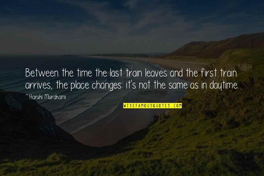 Train Quotes By Haruki Murakami: Between the time the last train leaves and Train Quotes By Haruki Murakami: Between the time the last train leaves and