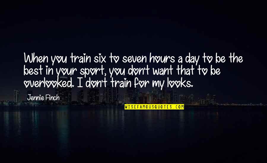 Train Quotes By Jennie Finch: When you train six to seven hours a Train Quotes By Jennie Finch: When you train six to seven hours a