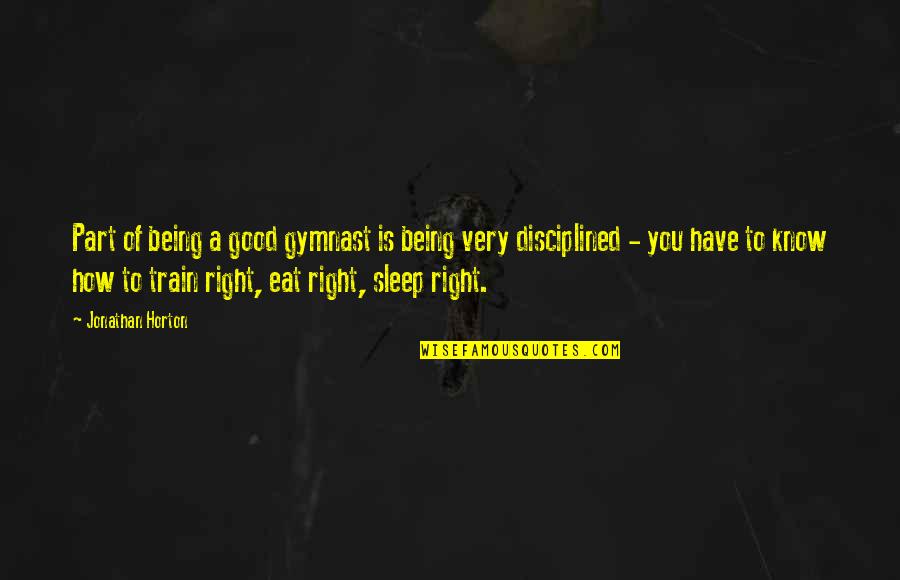 Train Quotes By Jonathan Horton: Part of being a good gymnast is being Train Quotes By Jonathan Horton: Part of being a good gymnast is being