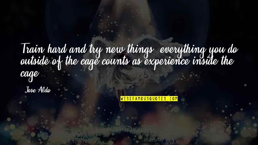 Train Quotes By Jose Aldo: Train hard and try new things; everything you Train Quotes By Jose Aldo: Train hard and try new things; everything you